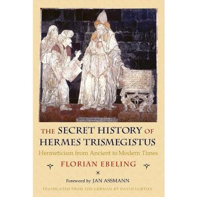 The Secret History of Hermes Trismegistus by Florian Ebeling 